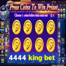 4444 king bet